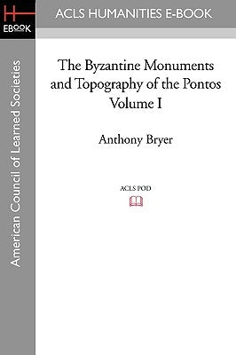 The Byzantine Monuments and Topography of the Pontos, Volume I by Bryer, Anthony