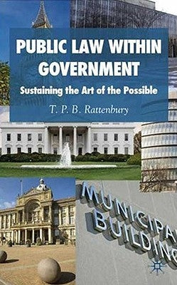 Public Law Within Government: Sustaining the Art of the Possible by Rattenbury, T. P. B.