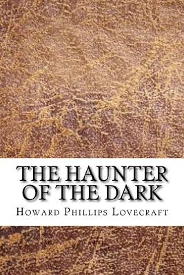 The Haunter of the Dark by Lovecraft, Howard Phillips