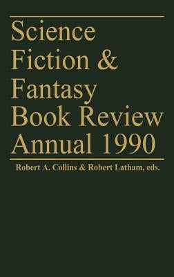 Science Fiction & Fantasy Book Review Annual 1990 by Collins, Robert A.
