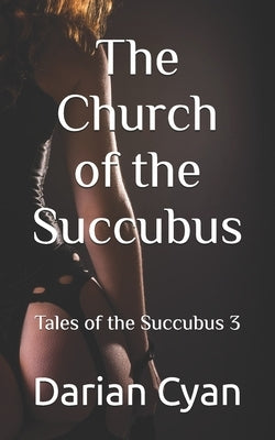 The Church of the Succubus: Tales of the Succubus 3 by Cyan, Darian