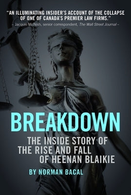 Breakdown: The Inside Story of the Rise and Fall of Heenan Blaikie by Bacal, Norman