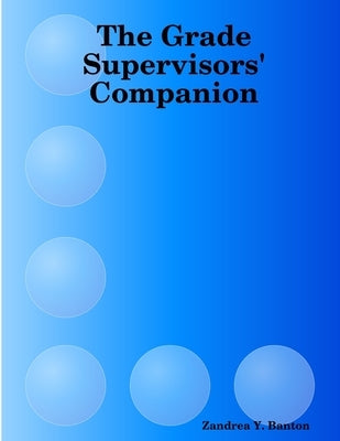 The Grade Supervisors' Companion by Banton, Zandrea Y.
