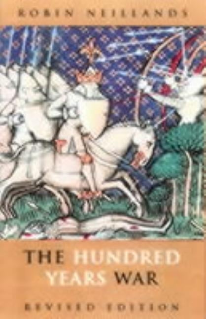 The Hundred Years War by Neillands, Robin
