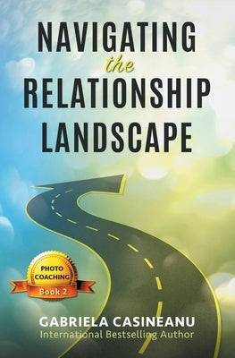 Navigating the Relationship Landscape by Casineanu, Gabriela