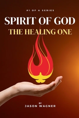Spirit of God: The Healing One by Wagner, Jason