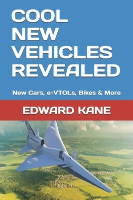 Cool New Vehicles Revealed: New Cars, e-VTOLs, Bikes & More by Kane, Maryanne