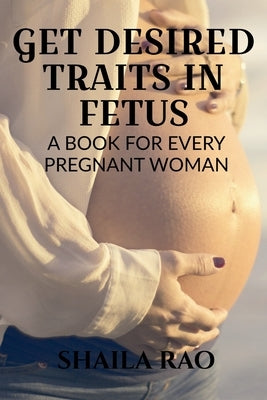 Get Desired Traits in Fetus by Rao, Shaila