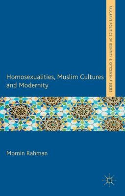 Homosexualities, Muslim Cultures and Modernity by Rahman, M.
