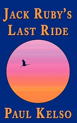 Jack Ruby's Last Ride by Kelso, Paul