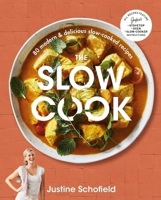 The Slow Cook: 80 Modern & Delicious Slow-Cooked Recipes by Schofield, Justine