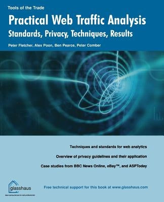Practical Web Traffic Analysis: Standards, Privacy, Techniques, and Results by Fletcher, Peter