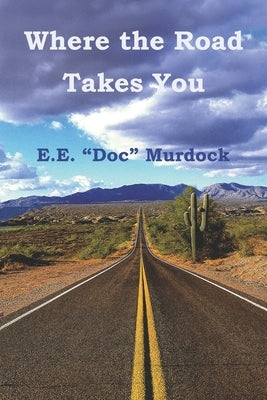 Where the Road Takes You by Murdock, E. E. Doc