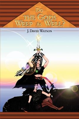 Do the Gods Weep as Well? by Watson, J. David