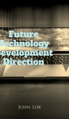 Future Technology Development Direction by John Lok
