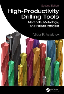 High-Productivity Drilling Tools: Materials, Metrology, and Failure Analysis by Astakhov, Viktor P.