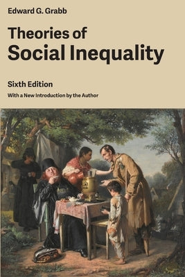 Theories of Social Inequality by Grabb, Edward G.