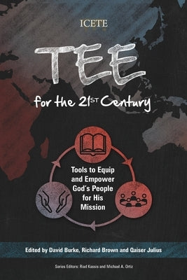 TEE for the 21st Century: Tools to Equip and Empower God's People for His Mission by Burke, David