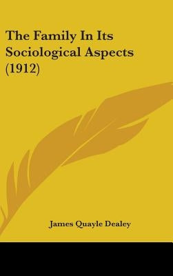 The Family In Its Sociological Aspects (1912) by Dealey, James Quayle