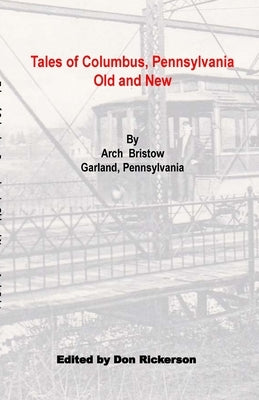 Tales of Columbus PA- Old and New by Bristow, Arch