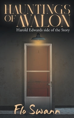 Hauntings of Avalon: Harold Edwards side of the Story by Flo Swann
