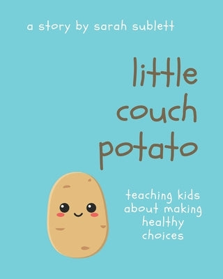Little Couch Potato: Helping Kids Make Healthy Choices by Sublett, Sarah