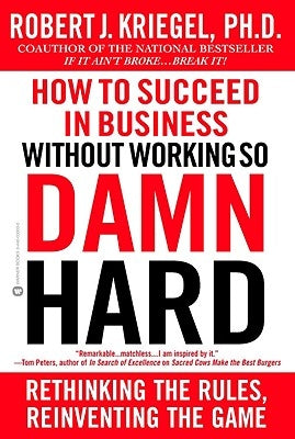 How to Succeed in Business Without Working So Damn Hard by Kriegel, Robert J.
