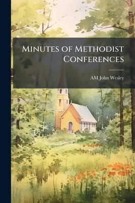 Minutes of Methodist Conferences by John Wesley, Am