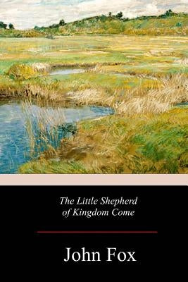 The Little Shepherd of Kingdom Come by Fox, John