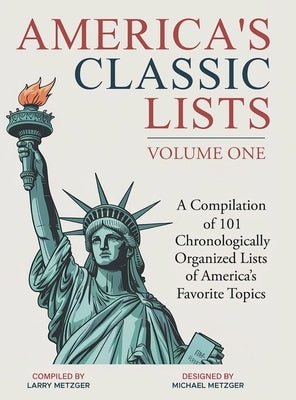 America's Classic Lists Volume One: A Compilation of 101 Chronologically Organized Lists of America's Favorite Topics by Metzger, Larry