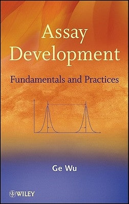 Assay Development: Fundamentals and Practices by Wu, Ge