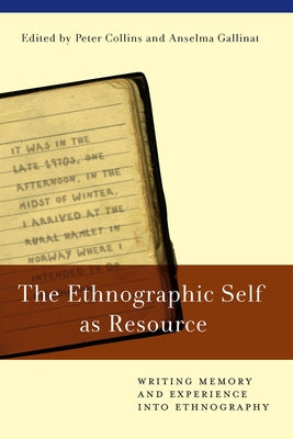 The Ethnographic Self as Resource: Writing Memory and Experience Into Ethnography by Collins, Peter