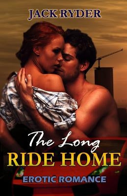 The Long Ride Home: Erotic Romance by Ryder, Jack