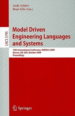 Model Driven Engineering Languages and Systems: 12th International Conference, Models 2009, Denver, Co, Usa, October 4-9, 2009, Proceedings by Schürr, Andy