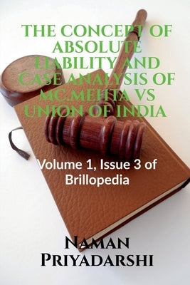 The Concept of Absolute Liability and Case Analysis of MC.Mehta Vs Union of India by Priyadarshi, Naman