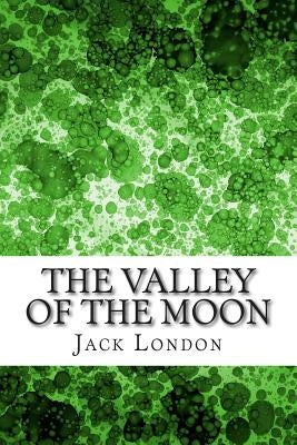 The Valley Of The Moon: (Jack London Classics Collection) by London, Jack