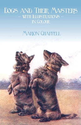 Dogs and Their Masters with Illustrations in Colour by Chappell, Marion