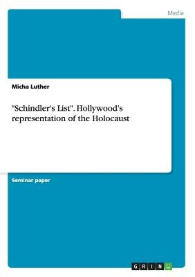 Schindler's List. Hollywood's representation of the Holocaust by Luther, Micha