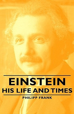 Einstein - His Life and Times by Frank, Philipp