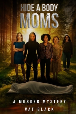 Hide a Body Moms: A Murder Mystery by Black, Vat