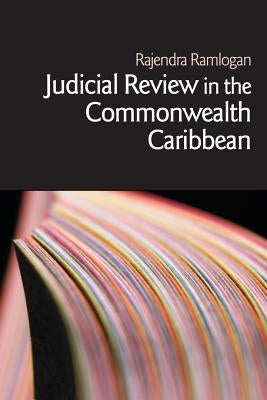 Judicial Review in the Commonwealth Caribbean by Ramlogan, Rajendra