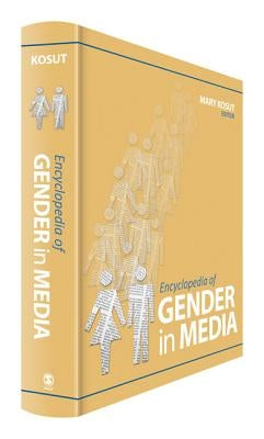 Encyclopedia of Gender in Media by Kosut, Mary