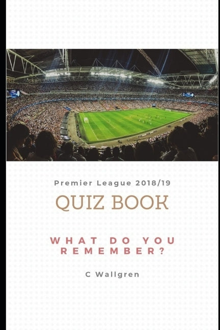 Premier League 2018/19 Quiz Book by Wallgren, Christopher