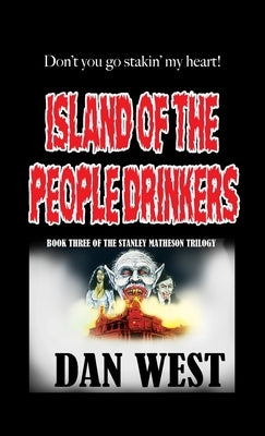 Island of the People Drinkers: Book Three of the Stanley Matheson Trilogy by West, Dan