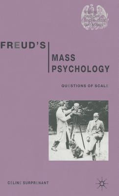 Freud's Mass Psychology: Questions of Scale by Surprenant, C.