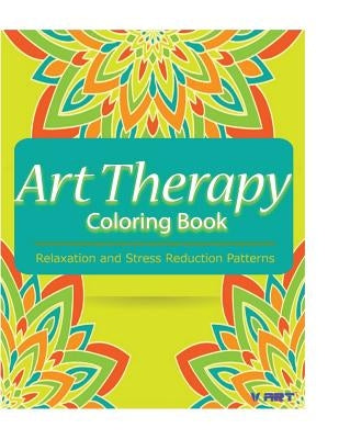 Art Therapy Coloring Book: Art Therapy Coloring Books for Adults: Stress Relieving Patterns by Suwannawat, Tanakorn