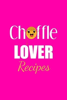 Chaffle Lover Recipes by Shelley's Journals