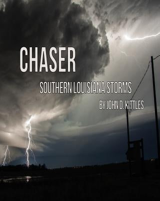 Chaser - Southern Louisiana Storms by Kittles, John D.