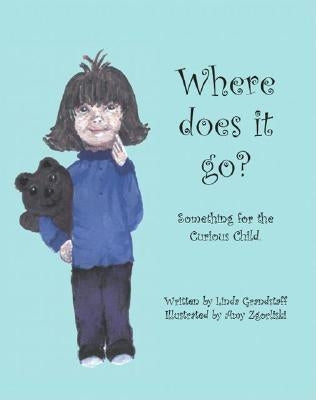 Where Does It Go? Something for the Curious Child by Grandstaff, Linda