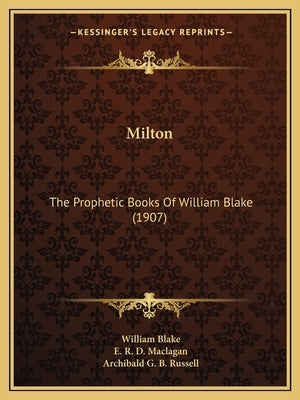 Milton: The Prophetic Books Of William Blake (1907) by Blake, William